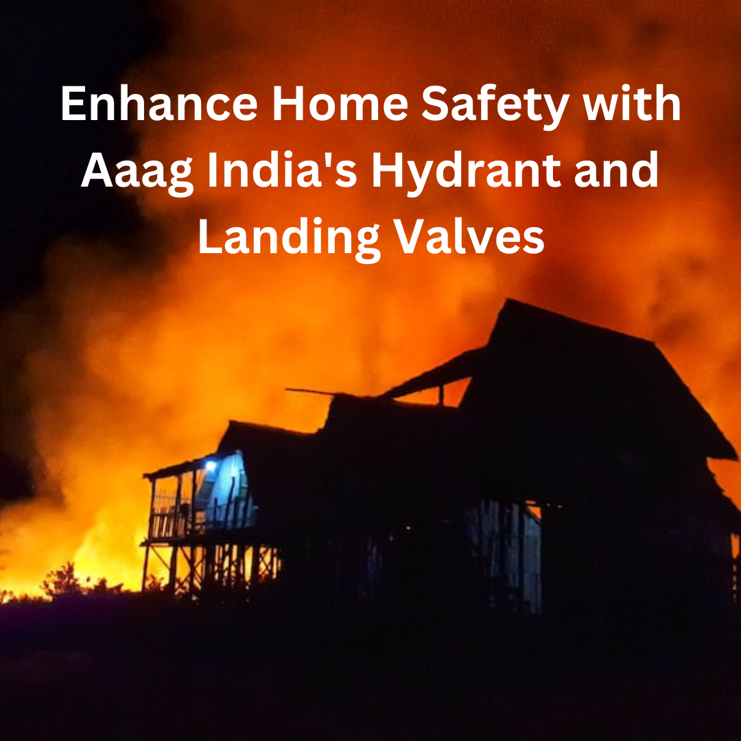 Enhance Home Safety with Aaag India’s Hydrant and Landing Valves